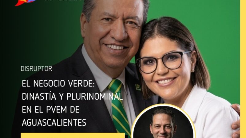 El negocio verde: dinastía y plurinominal en el PVEM de Aguascalientes