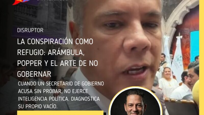 La conspiración como refugio: Arámbula, Popper y el arte de no gobernar