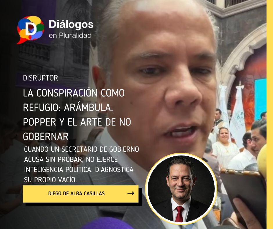 La conspiración como refugio: Arámbula, Popper y el arte de no gobernar