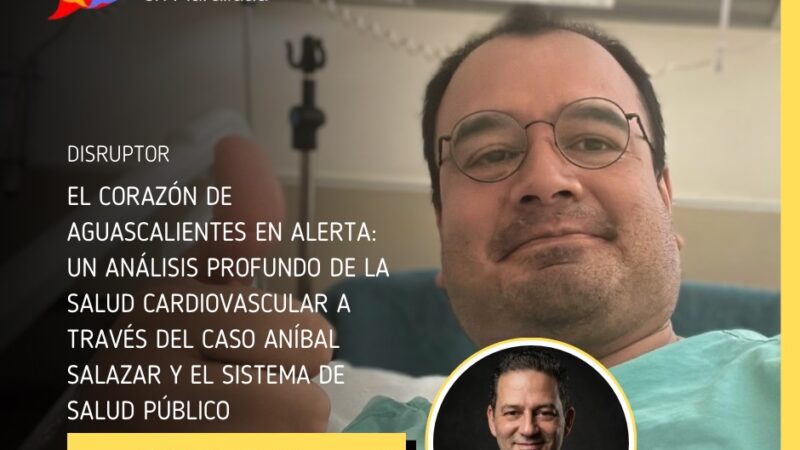 El Corazón de Aguascalientes en Alerta: Un Análisis Profundo de la Salud Cardiovascular a través del Caso Aníbal Salazar y el Sistema de Salud Público