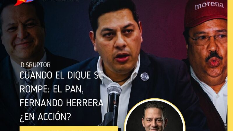 Cuando el dique se rompe: el PAN, Fernando Herrera ¿en acción?
