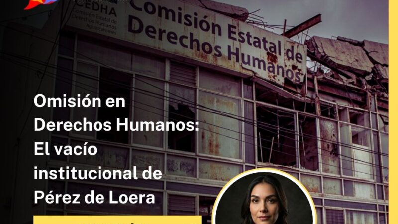 Omisión en Derechos Humanos: El vacío institucional de Pérez de Loera