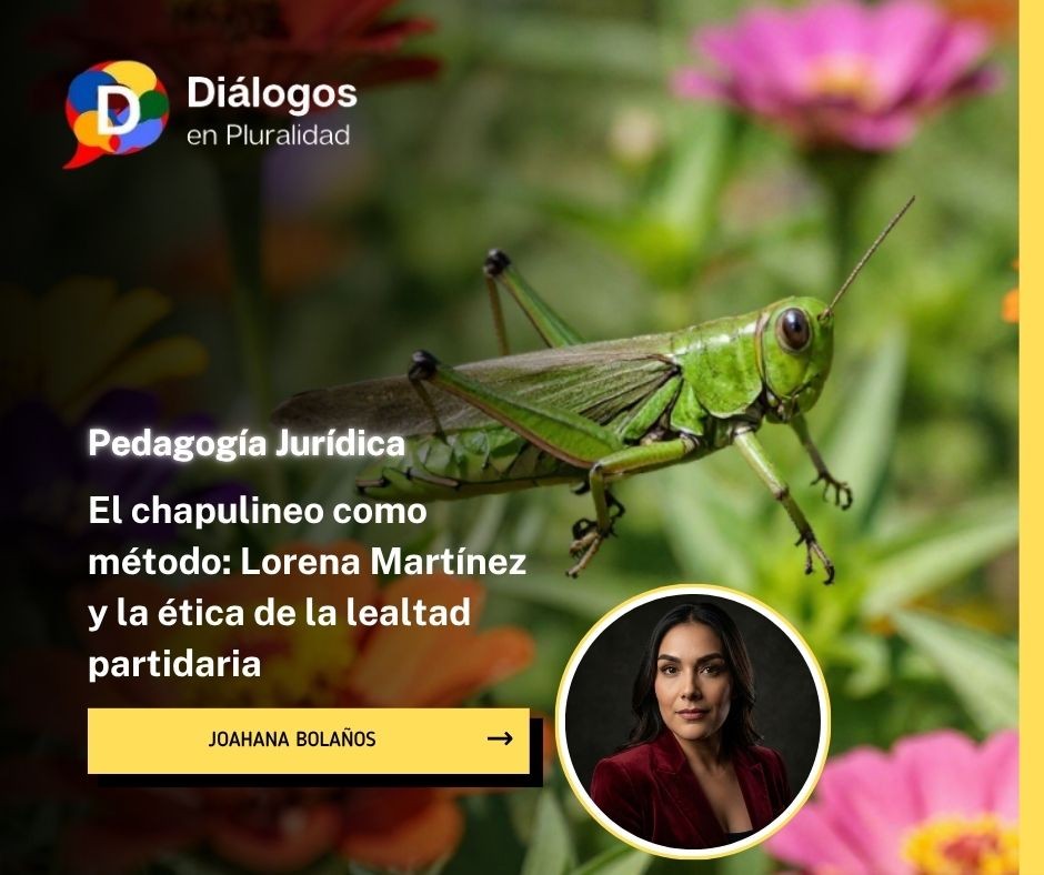 El chapulineo como método: Lorena Martínezy la ética de la lealtad partidaria