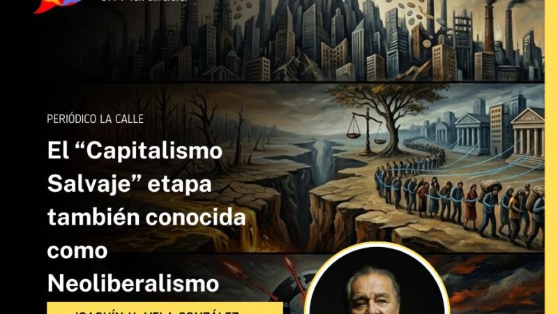 El “Capitalismo Salvaje” etapa también conocida como Neoliberalismo