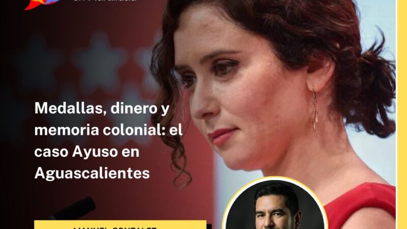 Medallas, dinero y memoria colonial: el caso Ayuso en Aguascalientes