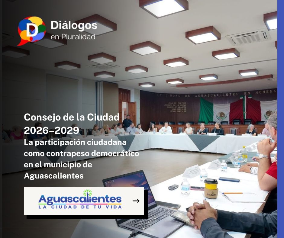 Consejo de la Ciudad 2026–2029: La participación ciudadana como contrapeso democrático en el municipio de Aguascalientes