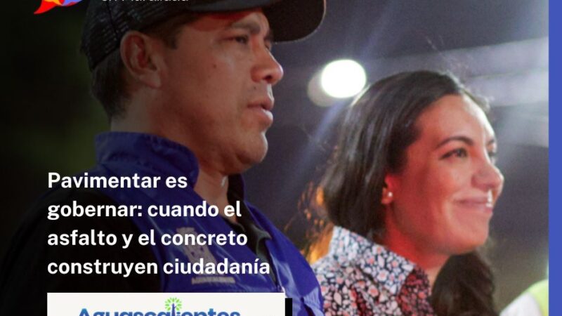 Pavimentar es gobernar: cuando el asfalto y el concreto construyen ciudadanía