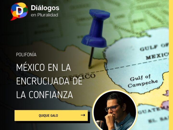 MÉXICO EN LA ENCRUCIJADA DE LA CONFIANZA