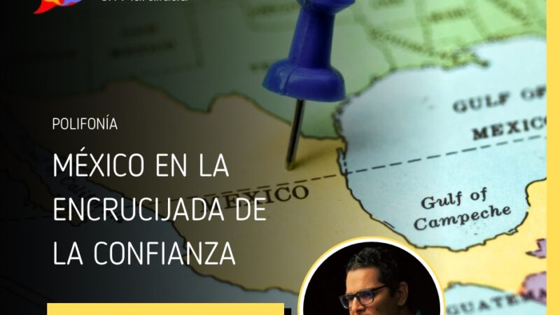 MÉXICO EN LA ENCRUCIJADA DE LA CONFIANZA