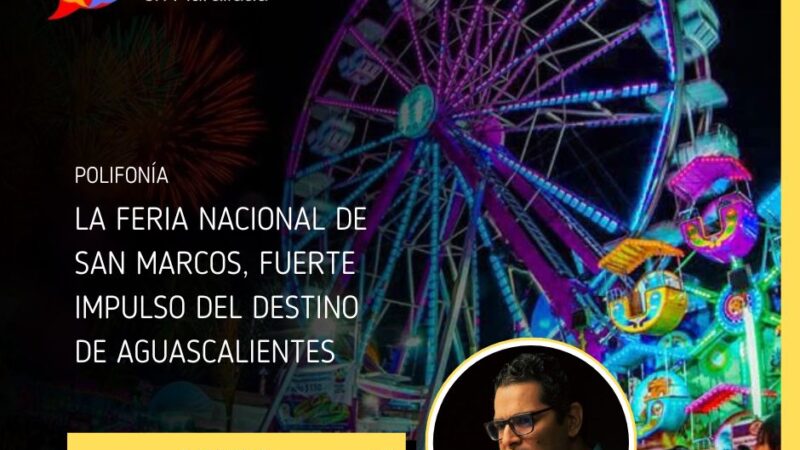 La Feria Nacional de San Marcos, fuerte impulso del destino de Aguascalientes