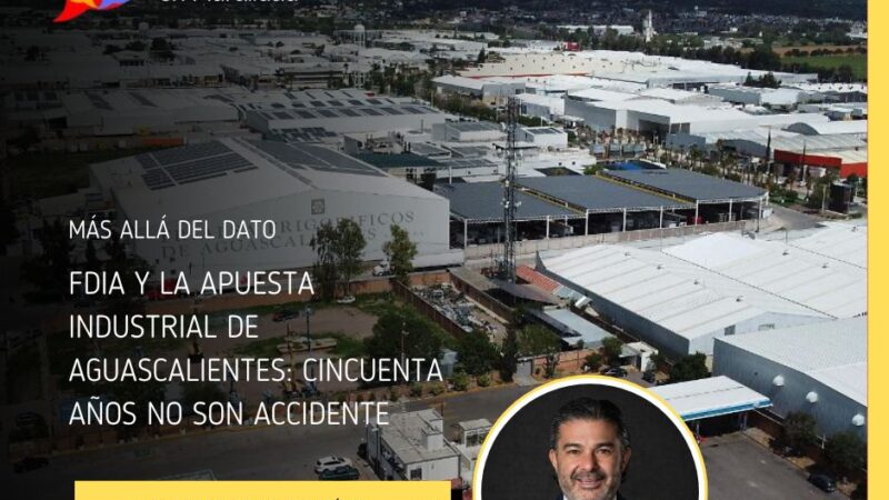 FDIA y la apuesta industrial de Aguascalientes: cincuenta años no son accidente