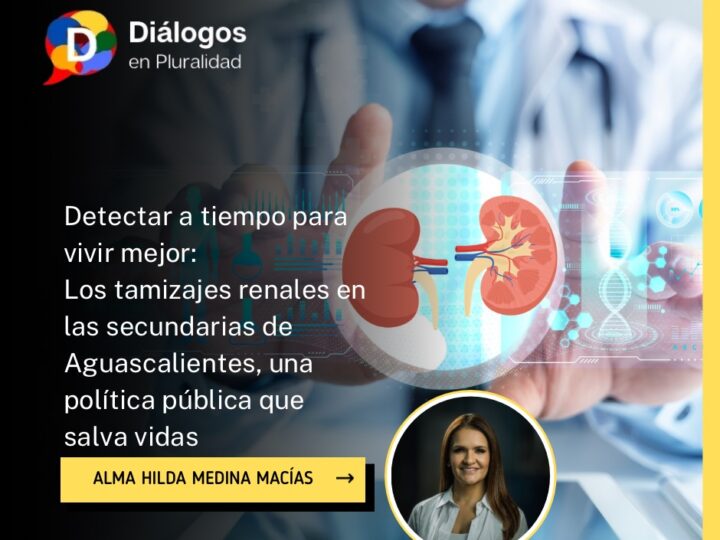 Detectar a tiempo para vivir mejor: Los tamizajes renales en las secundarias de Aguascalientes, una política pública que salva vidas.