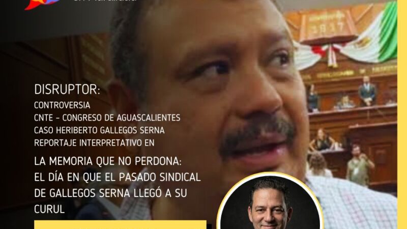 La memoria que no perdona: el día en que el pasado sindical de Gallegos Serna llegó a su curul
