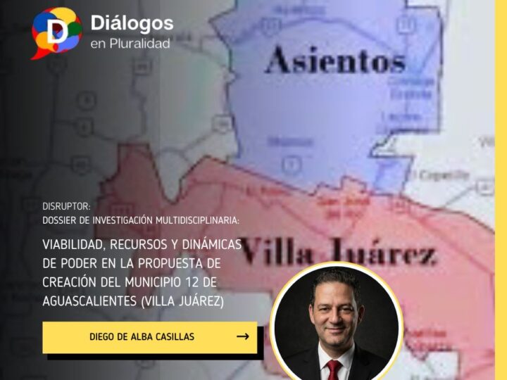 Dossier de investigación multidisciplinaria: Viabilidad, recursos y dinámicas de poder en la propuesta de creación del municipio 12 de Aguascalientes (Villa Juárez)