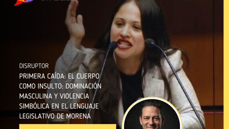 Primera caída: El cuerpo como insulto: dominación masculina y violencia simbólica en el lenguaje legislativo de Morena