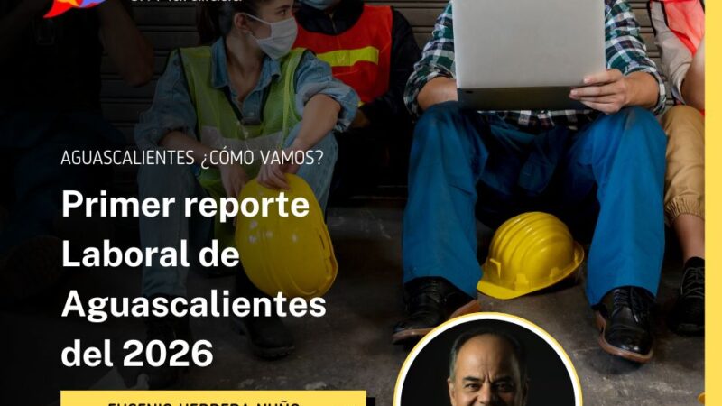Primer reporte Laboral de Aguascalientes del 2026