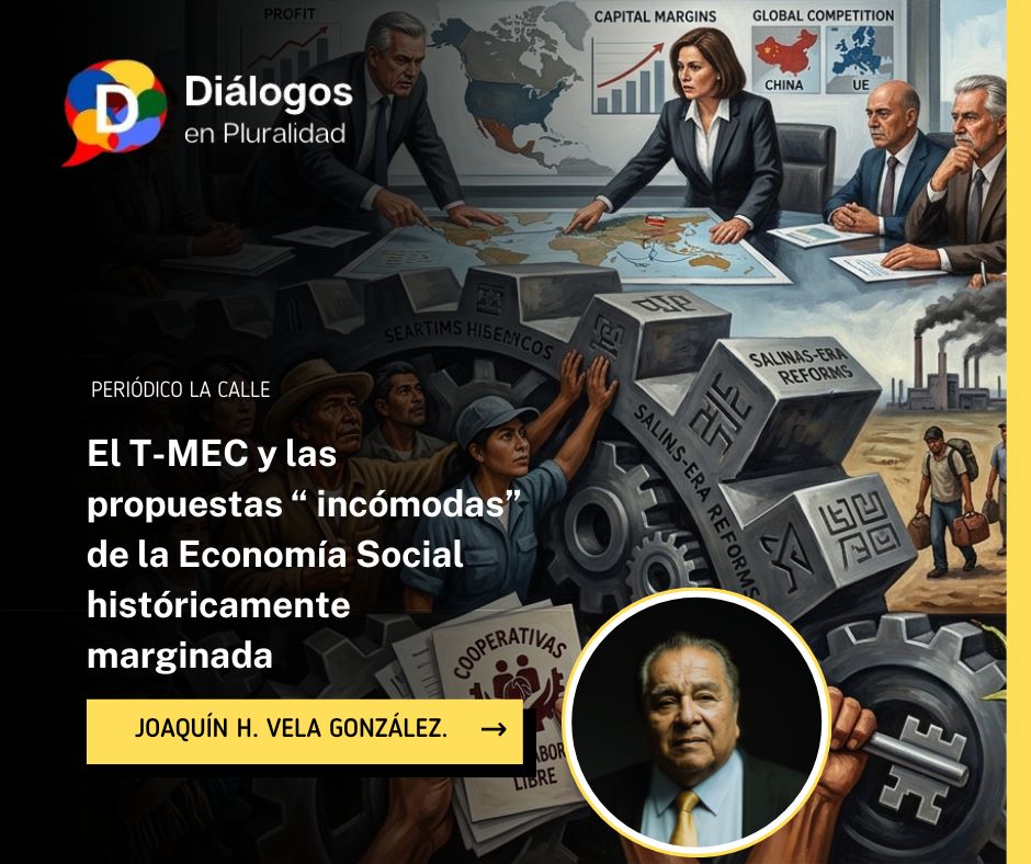 El T-MEC y las  propuestas “ incómodas”  de la Economía Social históricamente marginada