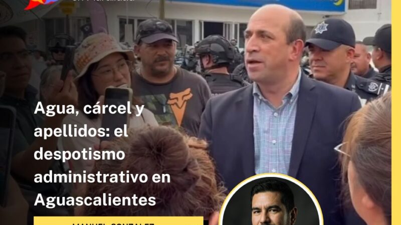 Agua, cárcel y apellidos: el despotismo administrativo en Aguascalientes