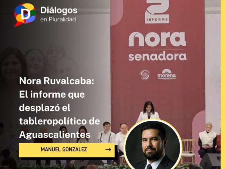 Nora Ruvalcaba: El informe que desplazó el tableropolítico de Aguascalientes