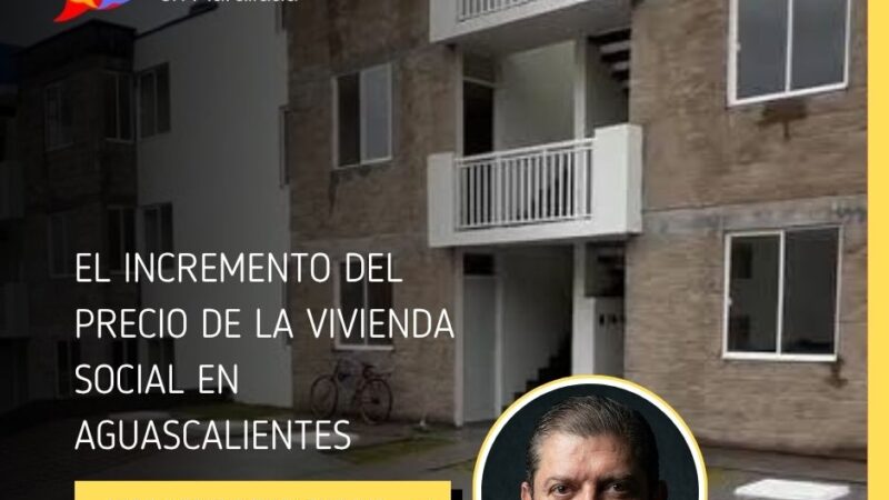 EL INCREMENTO DEL PRECIO DE LA VIVIENDA SOCIAL EN AGUASCALIENTES