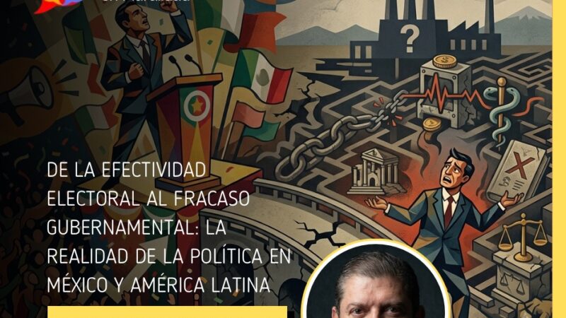 De la efectividad electoral al fracaso gubernamental: la realidad de la política en México y América Latina