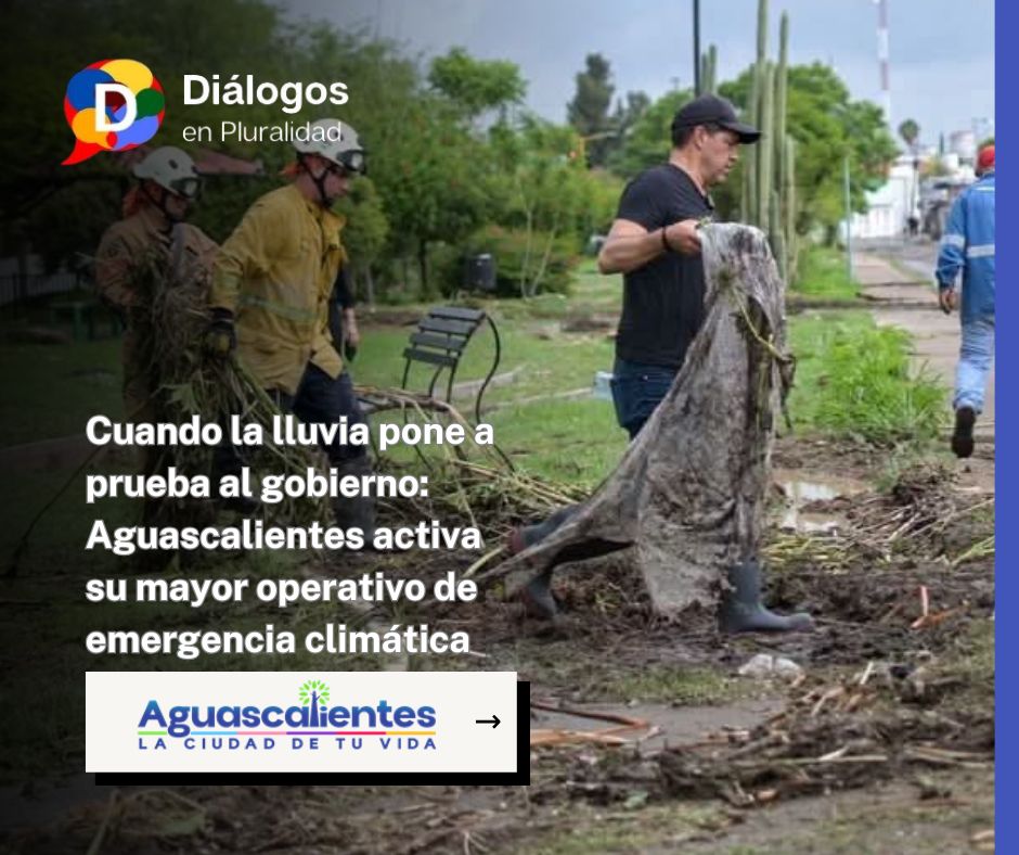 Cuando la lluvia pone a prueba al gobierno: Aguascalientes activa su mayor operativo de emergencia climática