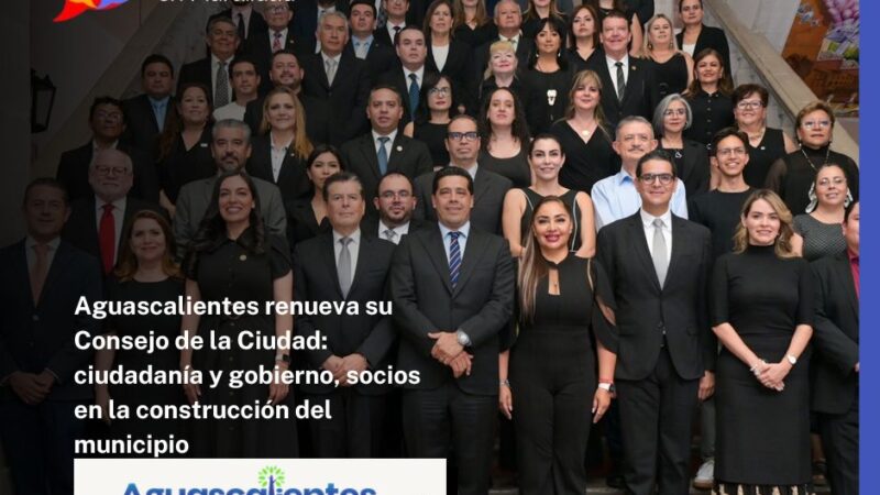 Aguascalientes renueva su Consejo de la Ciudad: ciudadanía y gobierno, socios en la construcción del municipio