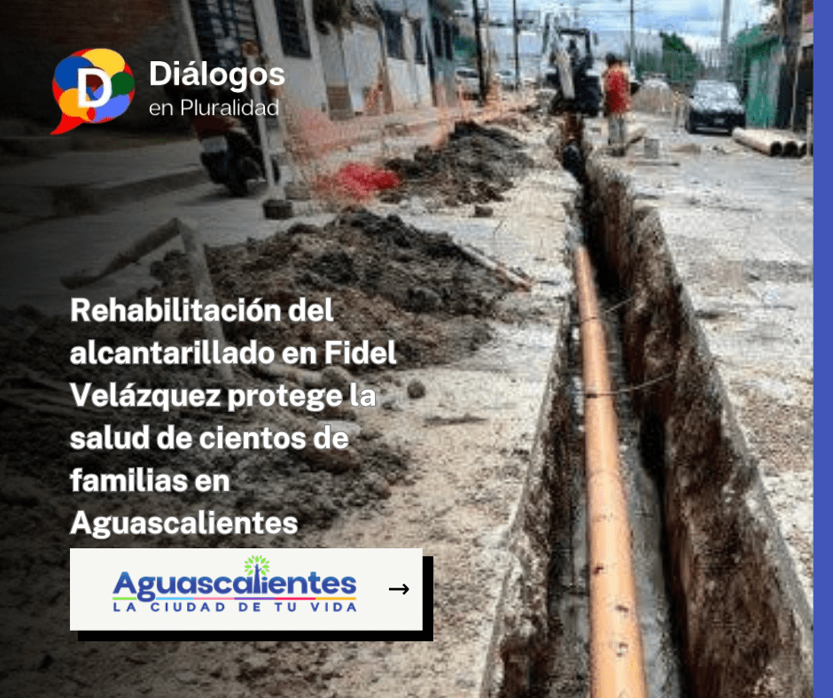 Rehabilitación del alcantarillado en Fidel Velázquez protege la salud de cientos de familias en Aguascalientes