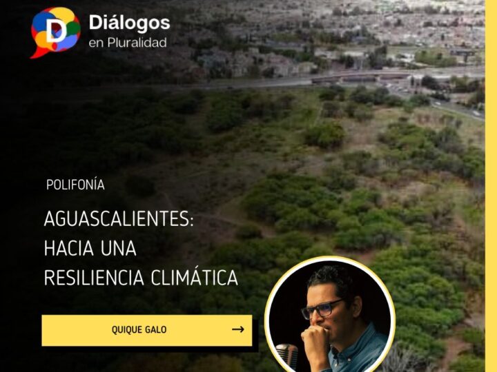 Aguascalientes: Hacia una resiliencia climática
