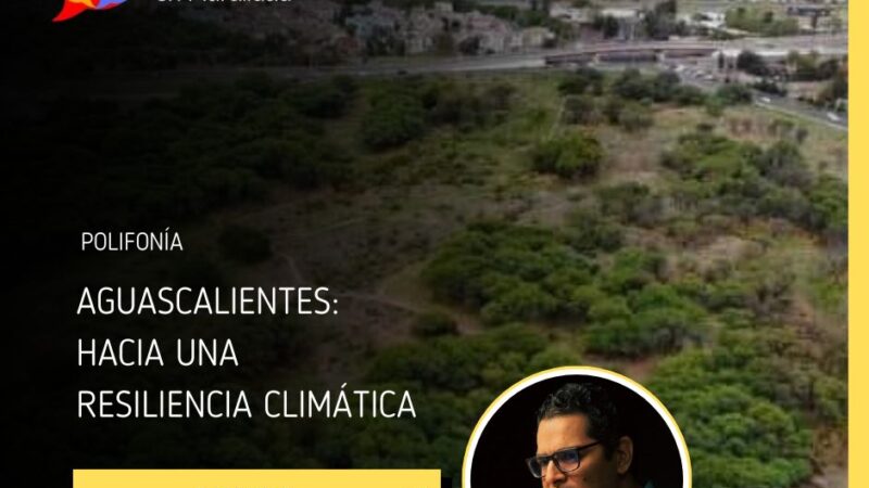 Aguascalientes: Hacia una resiliencia climática