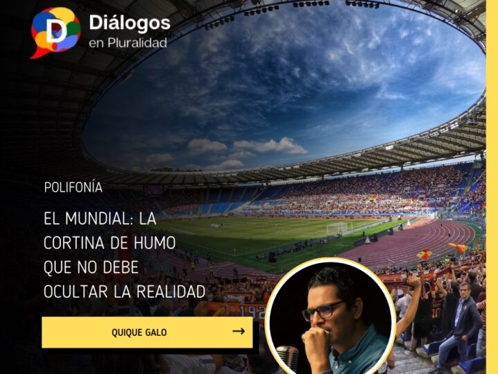 El Mundial: La cortina de humo que no debe ocultar la realidad