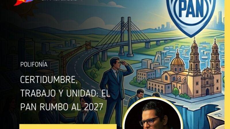 CERTIDUMBRE, TRABAJO Y UNIDAD: EL PAN RUMBO AL 2027