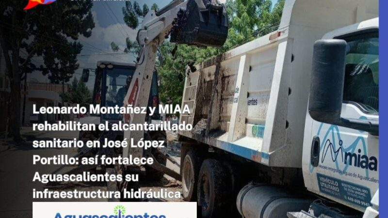 Leonardo Montañez y MIAA rehabilitan el alcantarillado sanitario en José López Portillo: así fortalece Aguascalientes su infraestructura hidráulica