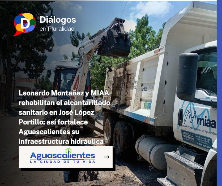 Leonardo Montañez y MIAA rehabilitan el alcantarillado sanitario en José López Portillo: así fortalece Aguascalientes su infraestructura hidráulica