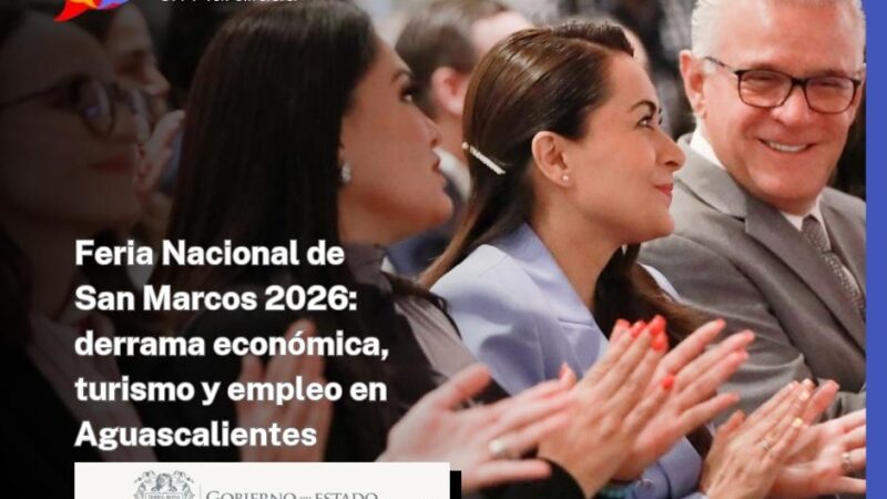 Feria Nacional de San Marcos 2026: derrama económica, turismo y empleo en Aguascalientes