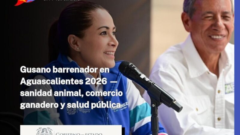 Gusano barrenador en Aguascalientes 2026 — sanidad animal, comercio ganadero y salud pública