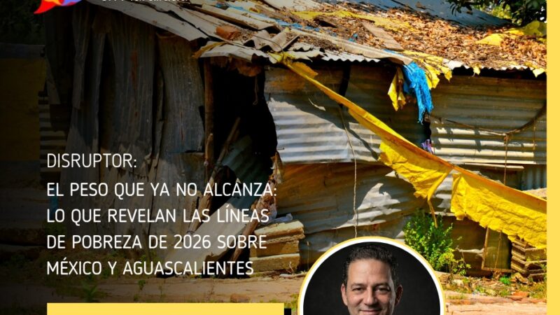 El peso que ya no alcanza: lo que revelan las Líneas de Pobreza de 2026 sobre México y Aguascalientes