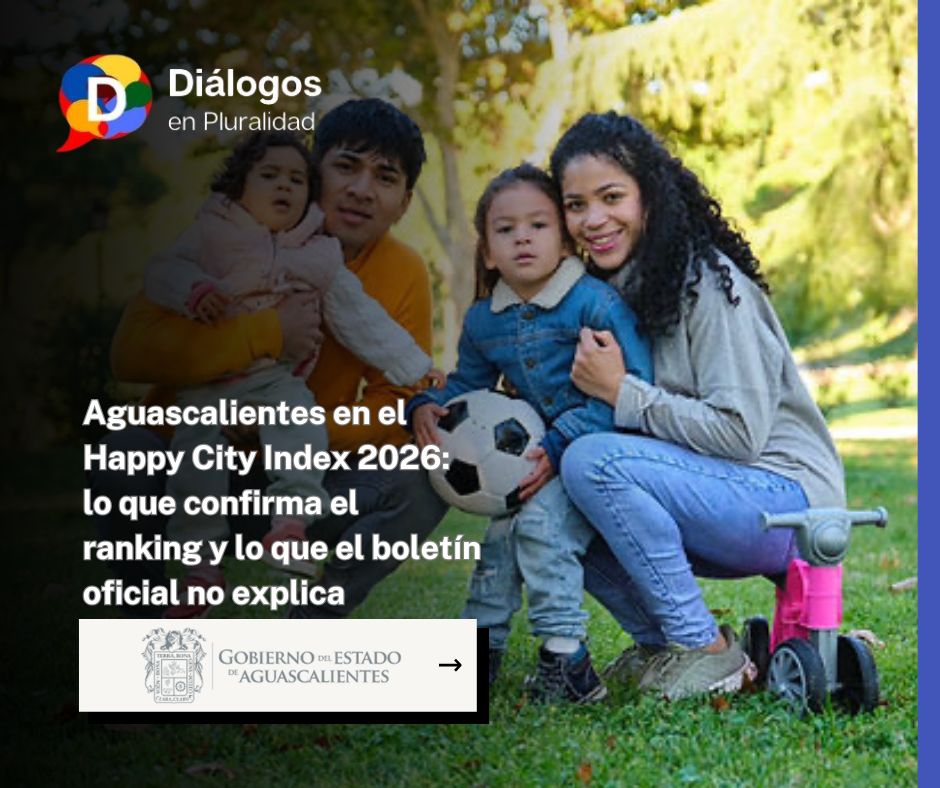Aguascalientes en el Happy City Index 2026: lo que confirma el ranking y lo que el boletín oficial no explica