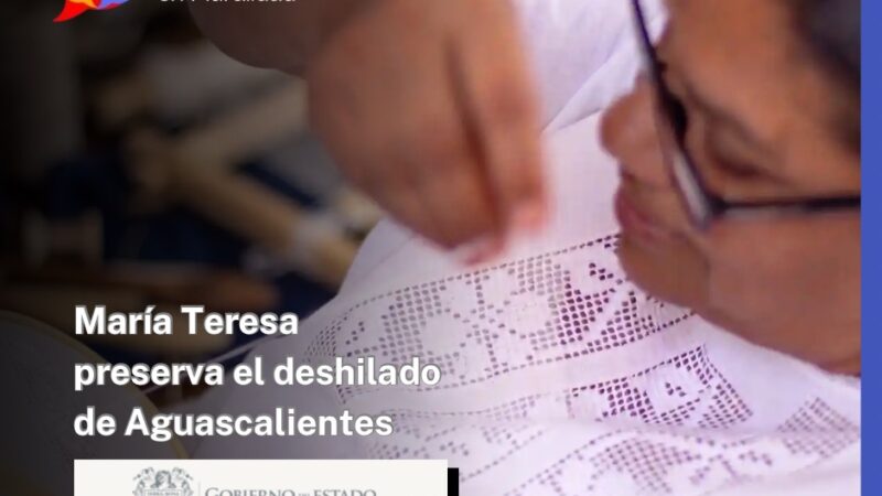 María Teresa, la artesana que preserva el patrimonio cultural del deshilado de Aguascalientes