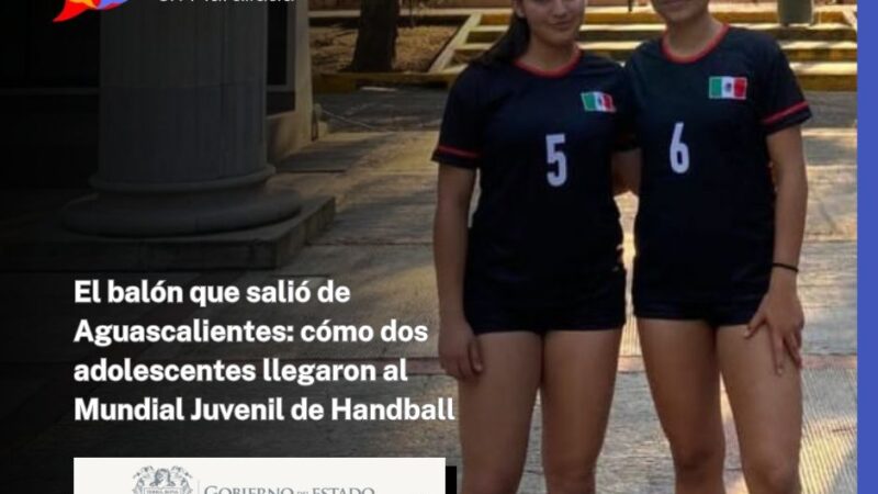 El balón que salió de Aguascalientes: cómo dos adolescentes llegaron al Mundial Juvenil de Handball