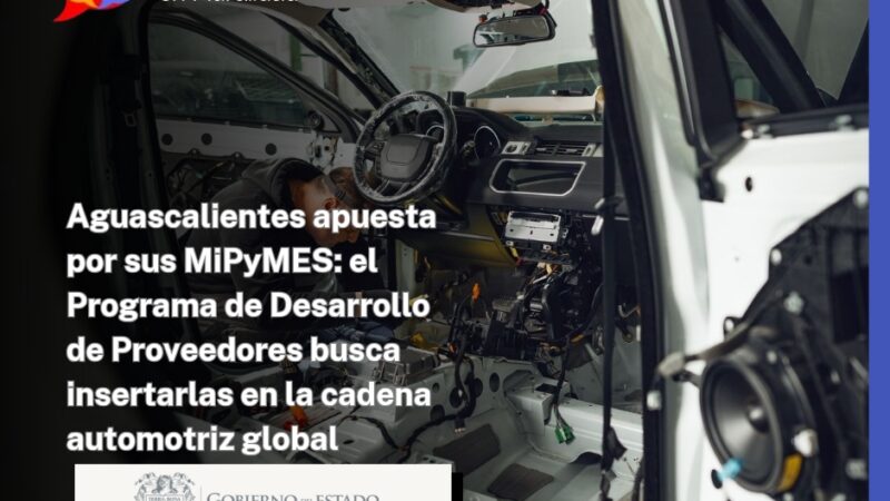 Aguascalientes apuesta por sus MiPyMES: el Programa de Desarrollo de Proveedores busca insertarlas en la cadena automotriz global