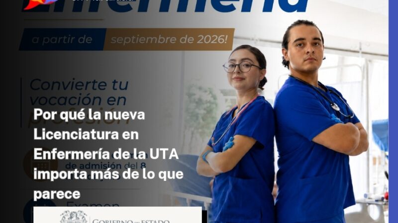 Por qué la nueva Licenciatura en Enfermería de la UTA importa más de lo que parece