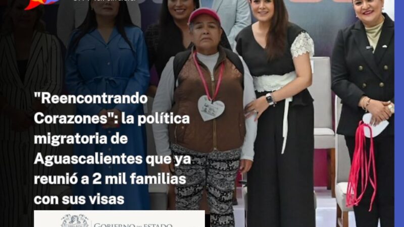 «Reencontrando Corazones»: la política migratoria de Aguascalientes que ya reunió a 2 mil familias con sus visas