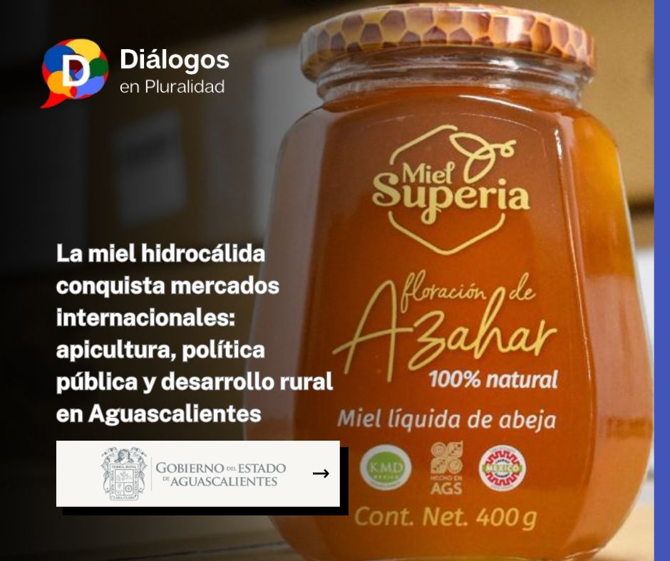 La miel hidrocálida conquista mercados internacionales: apicultura, política pública y desarrollo rural en Aguascalientes