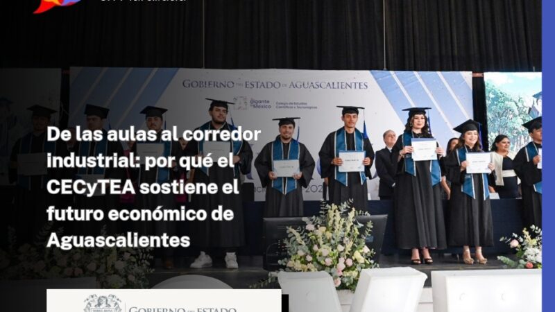 De las aulas al corredor industrial: por qué el CECyTEA sostiene el futuro económico de Aguascalientes