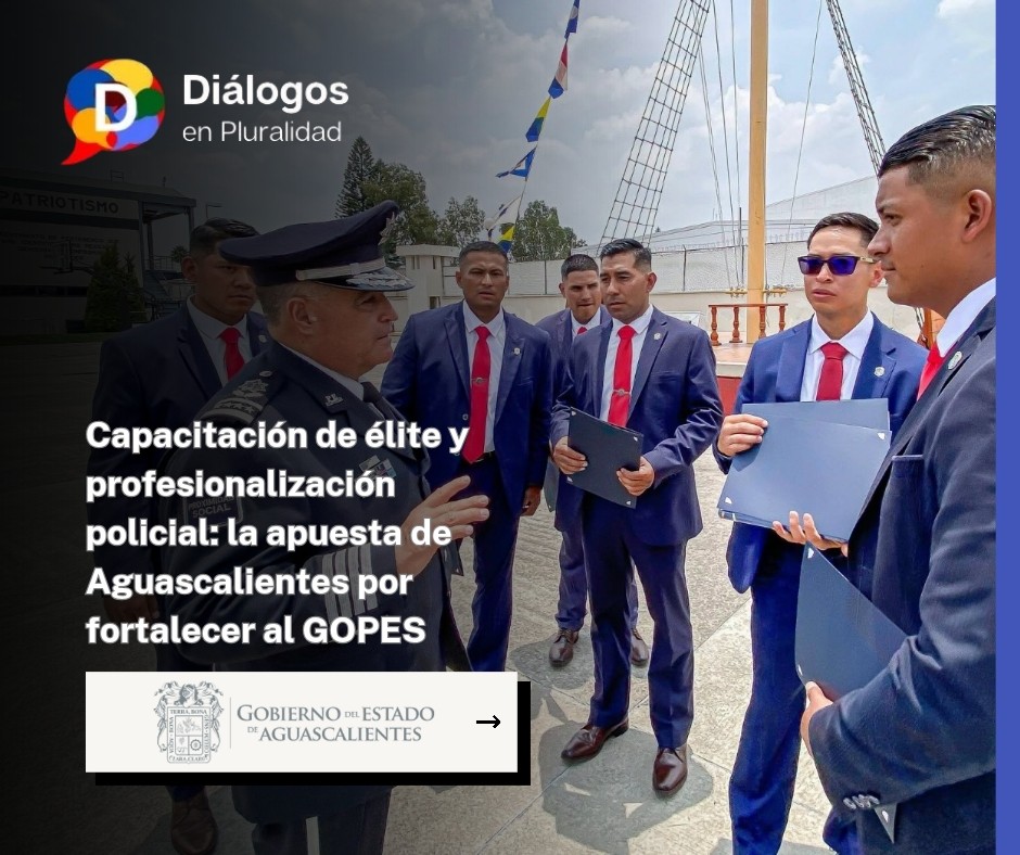 Capacitación de élite y profesionalización policial: la apuesta de Aguascalientes por fortalecer al GOPES