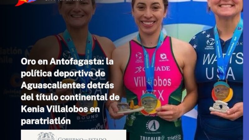 Oro en Antofagasta: la política deportiva de Aguascalientes detrás del título continental de Kenia Villalobos en paratriatlón
