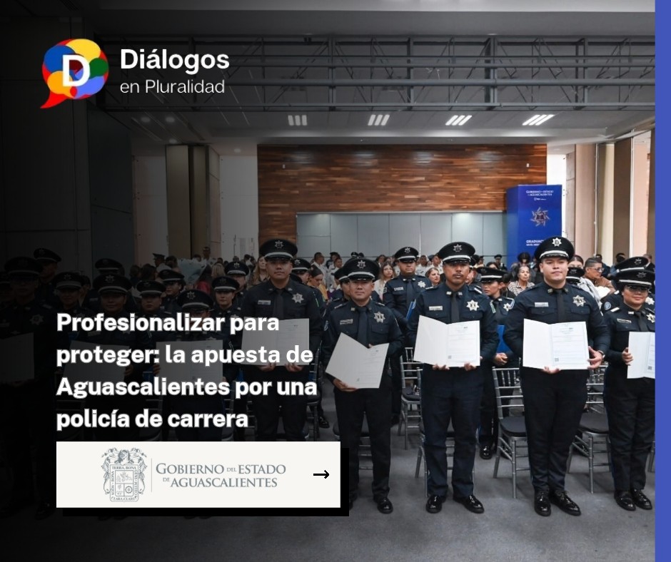 Profesionalizar para proteger: la apuesta de Aguascalientes por una policía de carrera