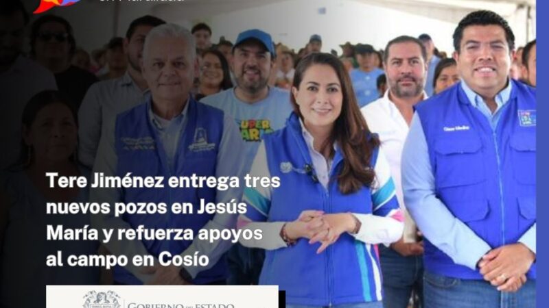 Tere Jiménez entrega tres nuevos pozos en Jesús María y refuerza apoyos al campo en Cosío