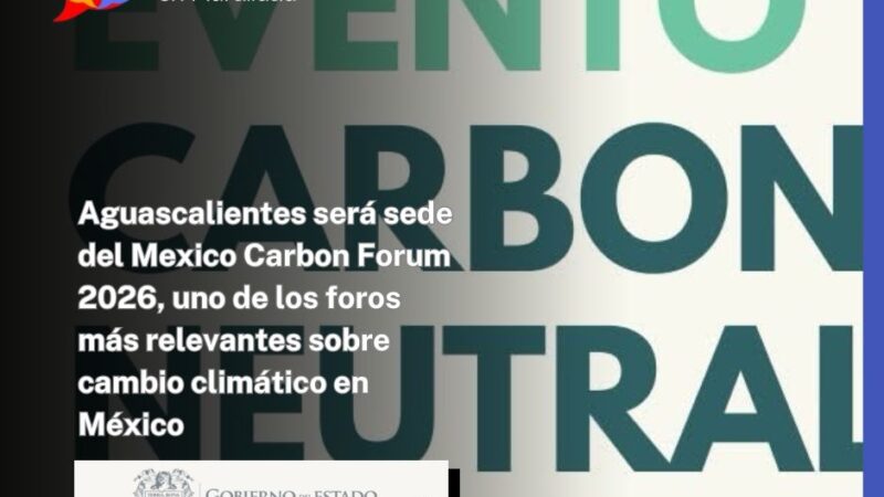 Aguascalientes será sede del Mexico Carbon Forum 2026, uno de los foros más relevantes sobre cambio climático en México